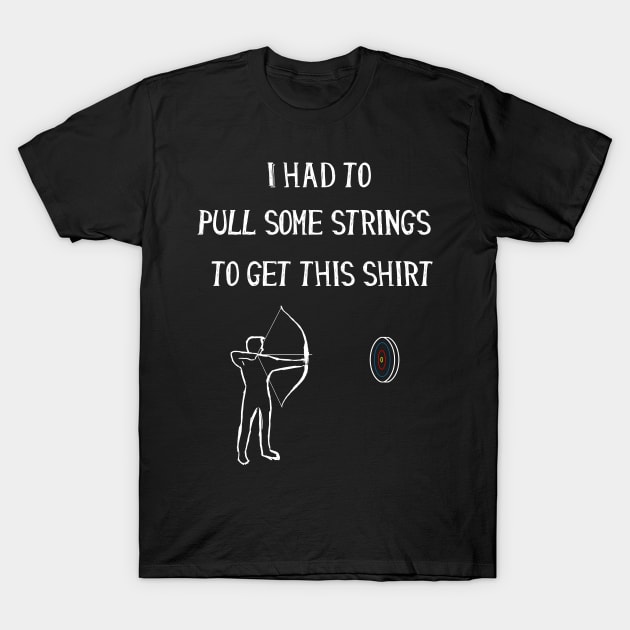 Archery - I had to pull some strings T-Shirt by Corncheese